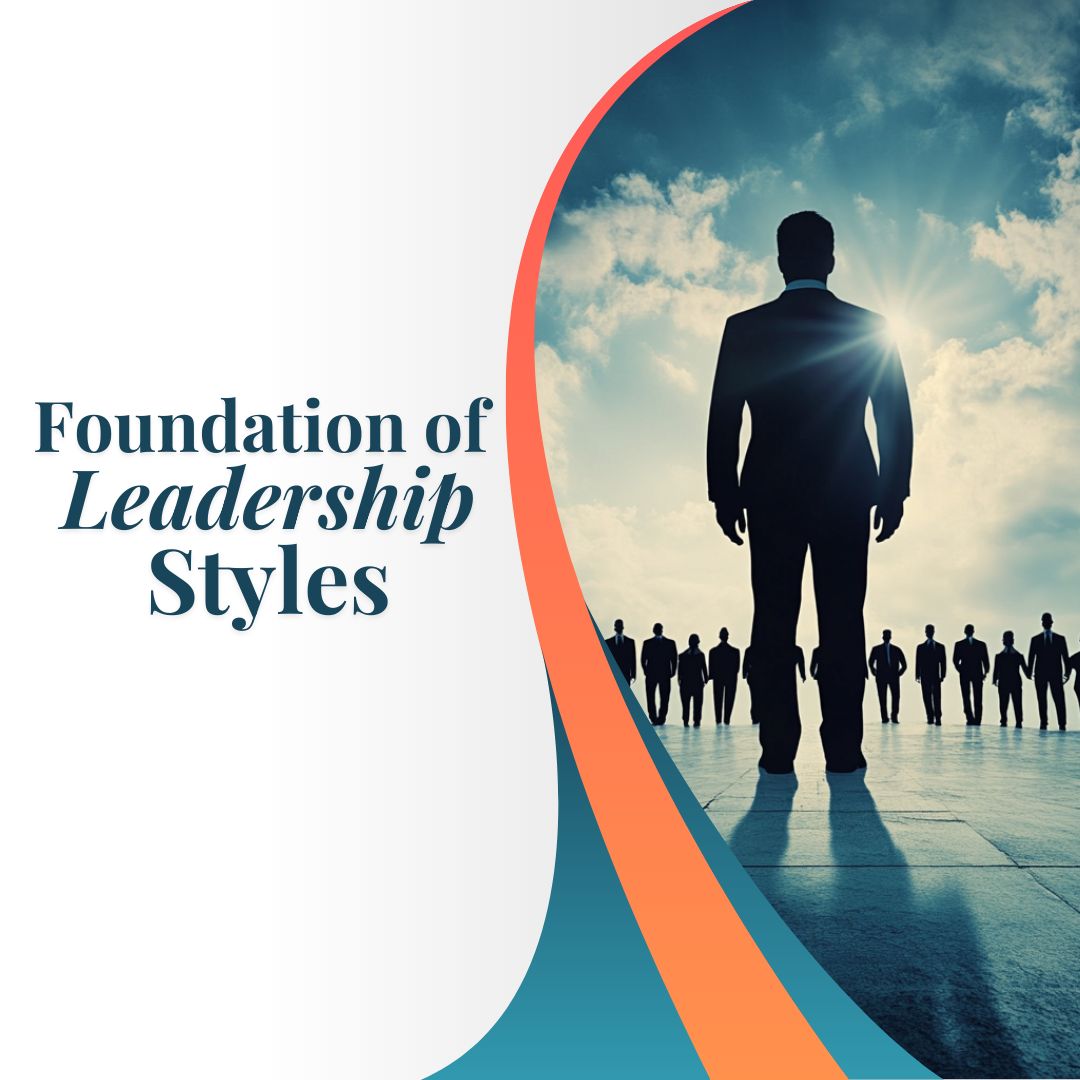 Foundation of Leadership Styles
