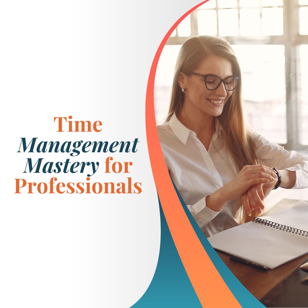Time Management Mastery for Professionals